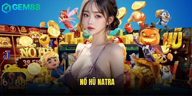 Bí Mật Chiến Thắng Nổ Hũ Natra gem88 Từ Cao Thủ Hàng Đầu 9 Nổ hũ natra